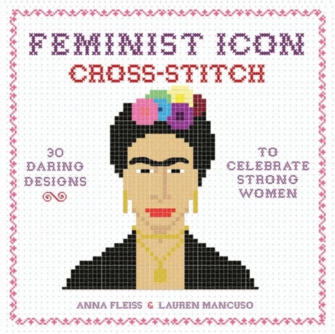 Feminist Icon Cross-Stitch - 30 Daring Designs to Celebrate Strong Women