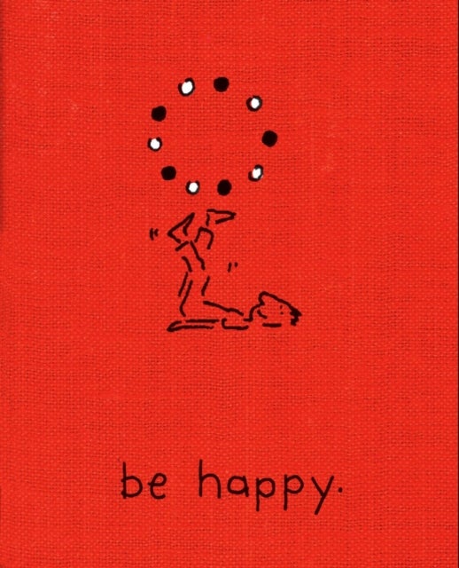 Be Happy (Deluxe Edition) - A Little Book to Help You Live a Happy Life