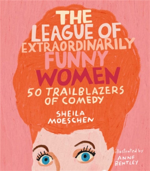 The League of Extraordinarily Funny Women - 50 Trailblazers of Comedy