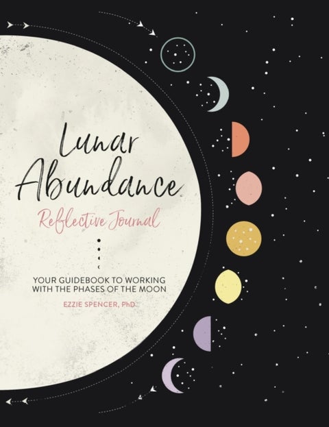 Lunar Abundance: Reflective Journal - Your Guidebook to Working with the Phases of the Moon