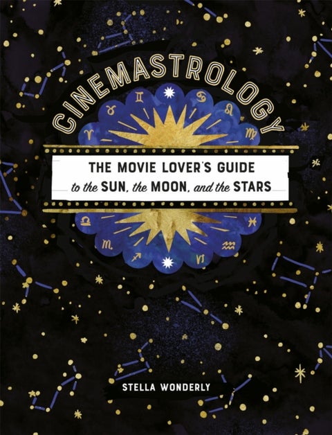 Cinemastrology - The Movie Lover's Guide to the Sun, the Moon, and the Stars