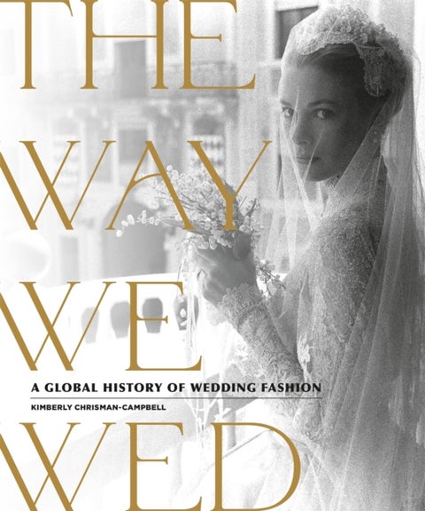 The Way We Wed - A Global History of Wedding Fashion