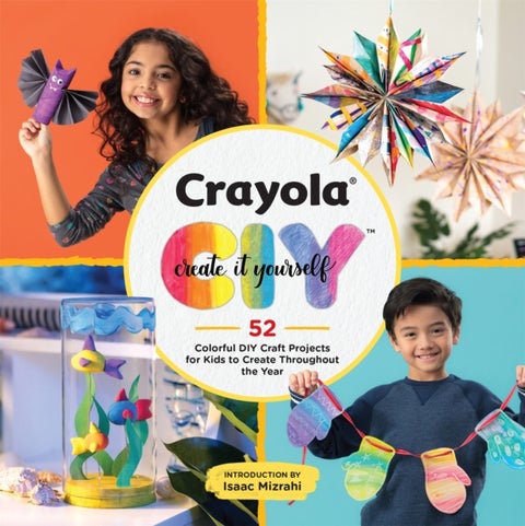 Crayola: Create It Yourself Activity Book - 52 Colorful DIY Crafts for Kids to Create Throughout the Year