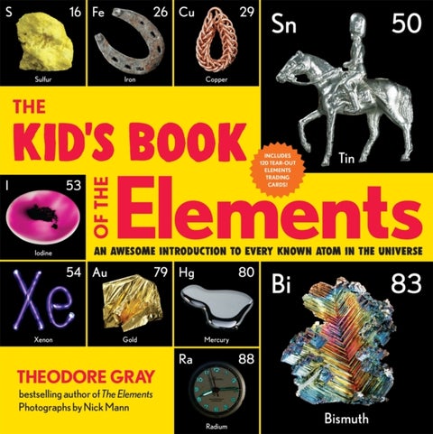 The Kid's Book of the Elements - An Awesome Introduction to Every Known Atom in the Universe