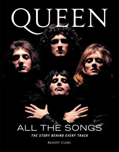 Queen All the Songs - The Story Behind Every Track