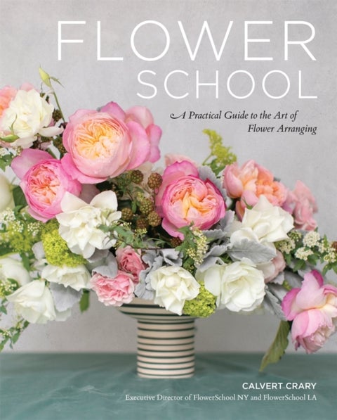 Flower School - A Practical Guide to the Art of Flower Arranging