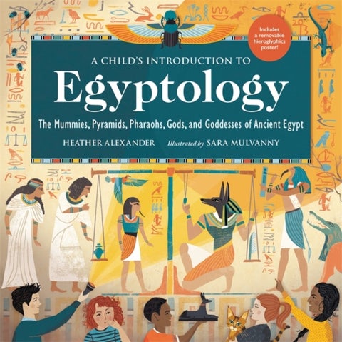 A Child's Introduction to Egyptology - The Mummies, Pyramids, Pharaohs, Gods, and Goddesses of Ancient Egypt