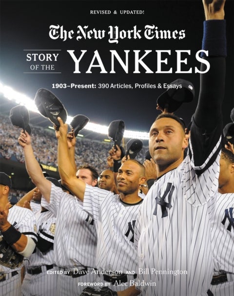 New York Times Story of the Yankees (Revised and Updated): 1903-Present - 390 Articles, Profiles & Essays
