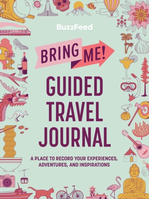 BuzzFeed: Bring Me! Guided Travel Journal - A Place to Record Your Experiences, Adventures, and Inspirations