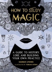 How to Study Magic - A Guide to History, Lore, and Building Your Own Practice