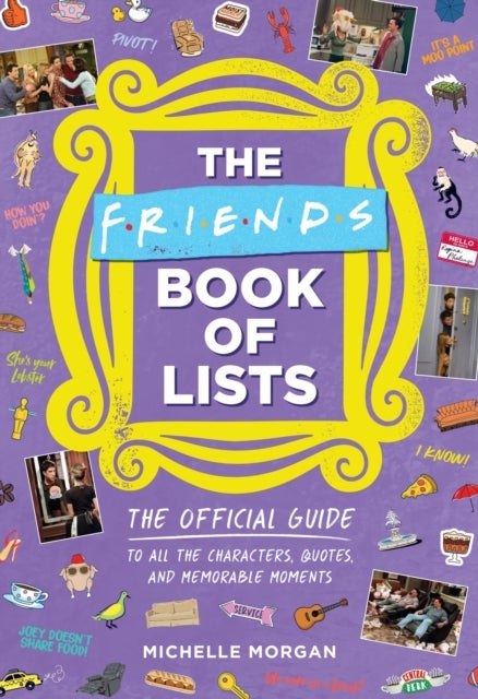 Friends Book of Lists - The Official Guide to All the Characters, Quotes, and Memorable Moments