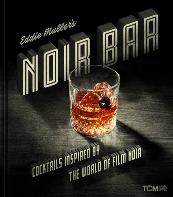 Eddie Muller's Noir Bar - Cocktails Inspired by the World of Film Noir