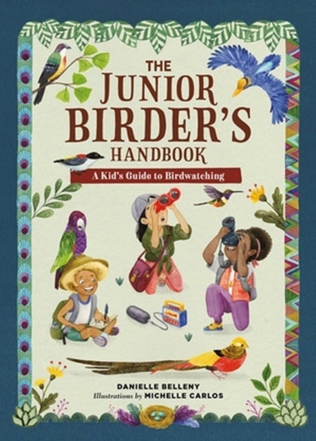 The Junior Birder's Handbook - A Kid's Guide to Birdwatching
