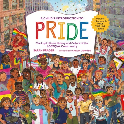A Child's Introduction to Pride - The Inspirational History and Culture of the LGBTQIA+ Community