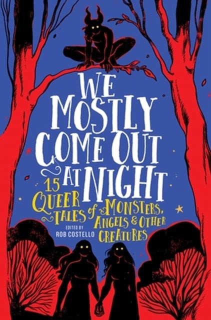 We Mostly Come Out at Night - 15 Queer Tales of Monsters, Angels & Other Creatures