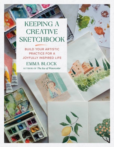 Keeping a Creative Sketchbook - Build Your Artistic Practice for a Joyfully Inspired Life