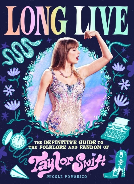 Long Live - The Definitive Guide to the Folklore and Fandom of Taylor Swift