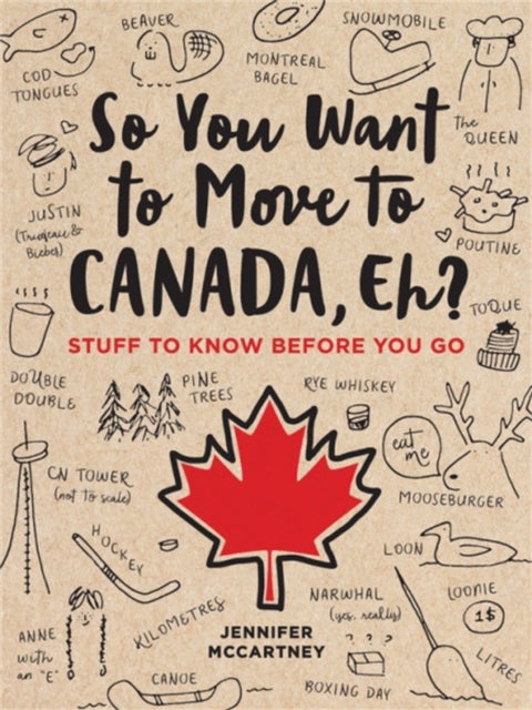 So You Want to Move to Canada, Eh? - Stuff to Know Before You Go