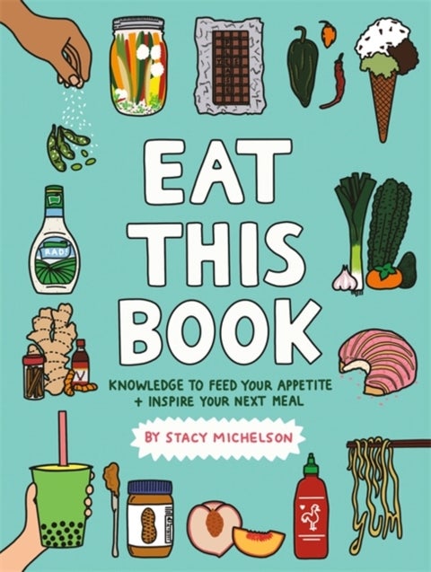 Eat This Book - Knowledge to Feed Your Appetite and Inspire Your Next Meal