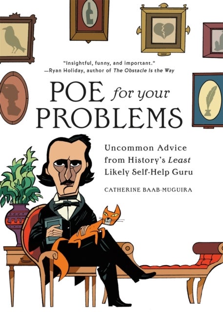 Poe for Your Problems - Uncommon Advice from History's Least Likely Self-Help Guru