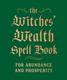 The Witches' Wealth Spell Book - For Abundance and Prosperity