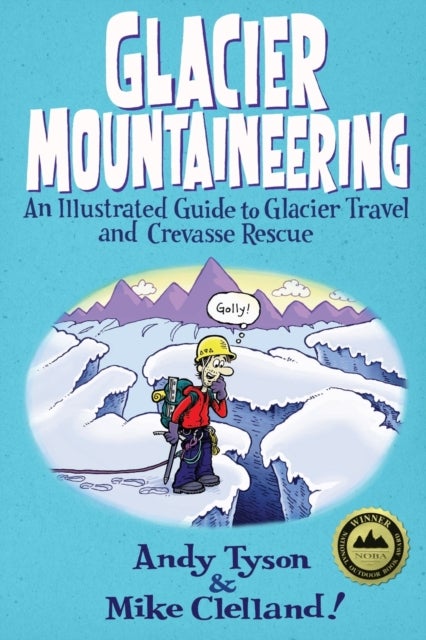 Glacier Mountaineering - An Illustrated Guide To Glacier Travel And Crevasse Rescue
