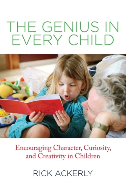 Genius in Every Child - Encouraging Character, Curiosity, And Creativity In Children