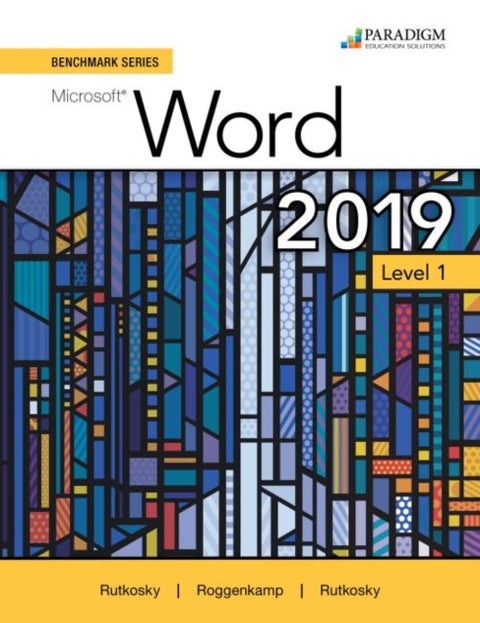 Benchmark Series: Microsoft Word 2019 Level 1 - Text + Review and Assessments Workbook