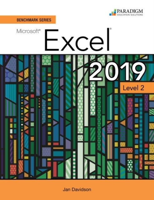 Benchmark Series: Microsoft Excel 2019 Level 2 - Text + Review and Assessments Workbook