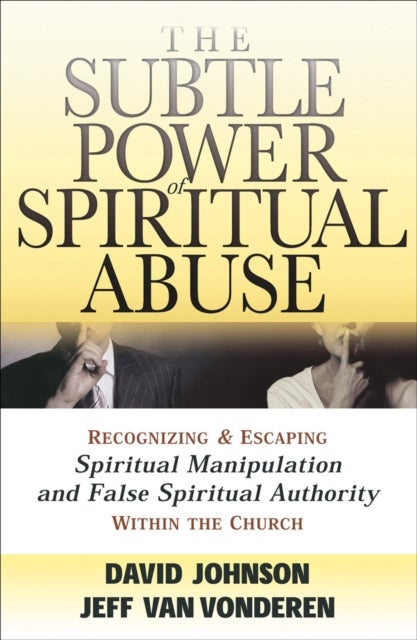 Bilde av The Subtle Power Of Spiritual Abuse - Recognizing And Escaping Spiritual Manipulation And False Spir Av David Johnson, Jeff Vanvonderen