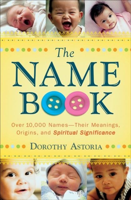 Bilde av The Name Book - Over 10,000 Names--their Meanings, Origins, And Spiritual Significance Av Dorothy Astoria