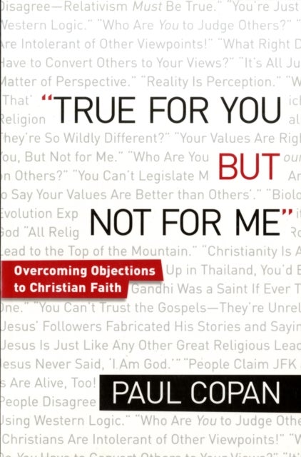 True for You, But Not for Me ¿ Overcoming Objections to Christian Faith
