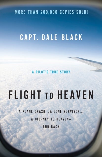 Bilde av Flight To Heaven ¿ A Plane Crash...a Lone Survivor...a Journey To Heaven¿¿and Back Av Capt. Dale Black, Ken Gire
