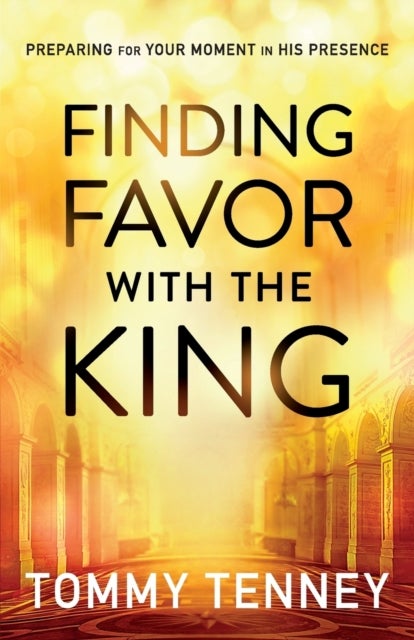 Finding Favor With the King ¿ Preparing For Your Moment in His Presence