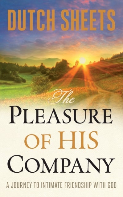 The Pleasure of His Company - A Journey to Intimate Friendship With God