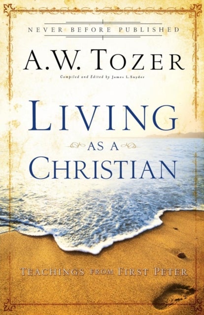 Bilde av Living As A Christian - Teachings From First Peter Av A.w. Tozer, James L. Snyder