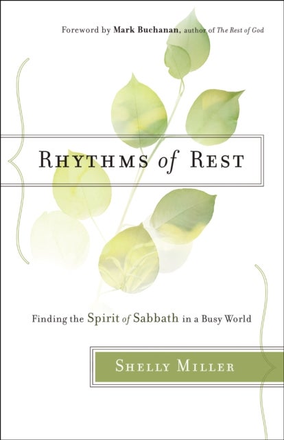 Bilde av Rhythms Of Rest - Finding The Spirit Of Sabbath In A Busy World Av Shelly Miller, Mark Buchanan