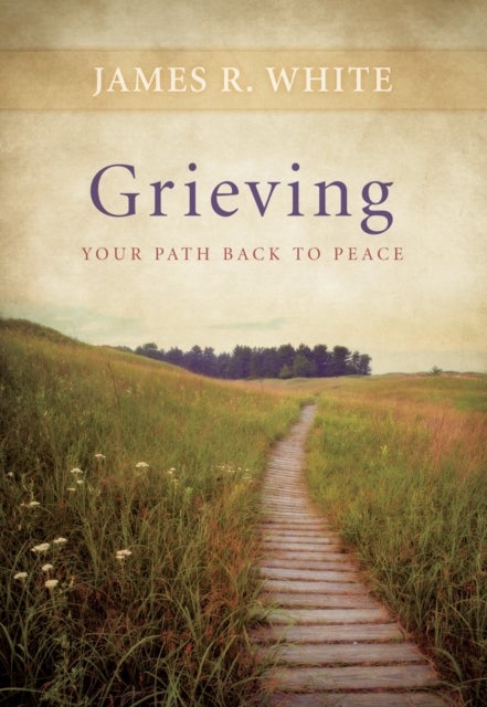 Bilde av Grieving ¿ Your Path Back To Peace Av James R. White