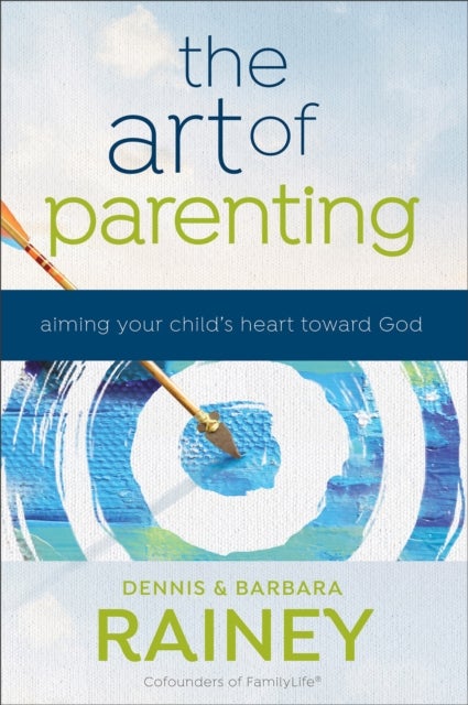 Bilde av The Art Of Parenting ¿ Aiming Your Child`s Heart Toward God Av Dennis Rainey, Barbara Rainey, Dave Boehi