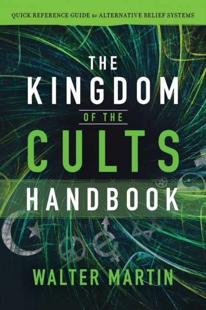 Bilde av The Kingdom Of The Cults Handbook - Quick Reference Guide To Alternative Belief Systems Av Walter Martin, Jill Martin Rische