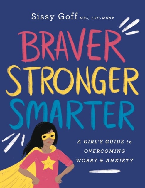 Bilde av Braver, Stronger, Smarter ¿ A Girl`s Guide To Overcoming Worry And Anxiety Av Sissy Goff, Alena Pitts