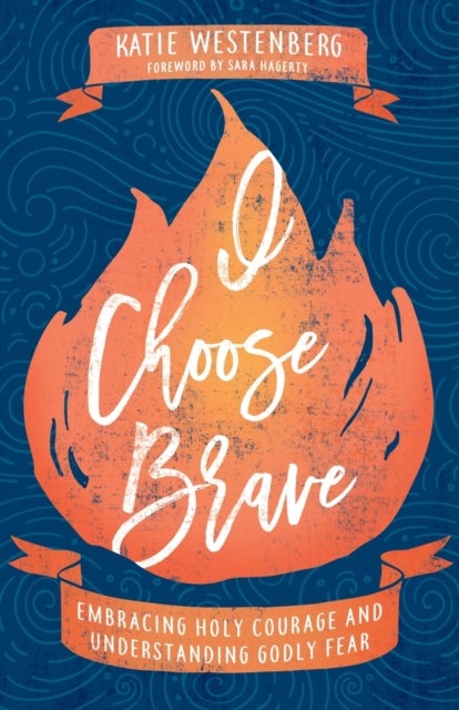 I Choose Brave - Embracing Holy Courage and Understanding Godly Fear