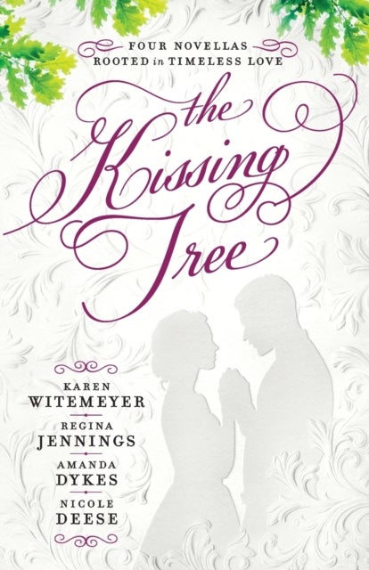 Bilde av The Kissing Tree - Four Novellas Rooted In Timeless Love Av Karen Witemeyer, Regina Jennings, Amanda Dykes, Nicole Deese
