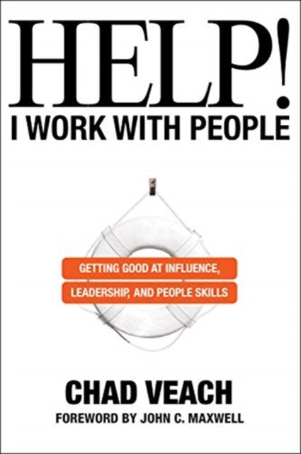 Bilde av Help! I Work With People - Getting Good At Influence, Leadership, And People Skills Av Chad Veach, John Maxwell