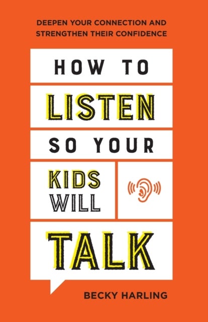 Bilde av How To Listen So Your Kids Will Talk ¿ Deepen Your Connection And Strengthen Their Confidence Av Becky Harling