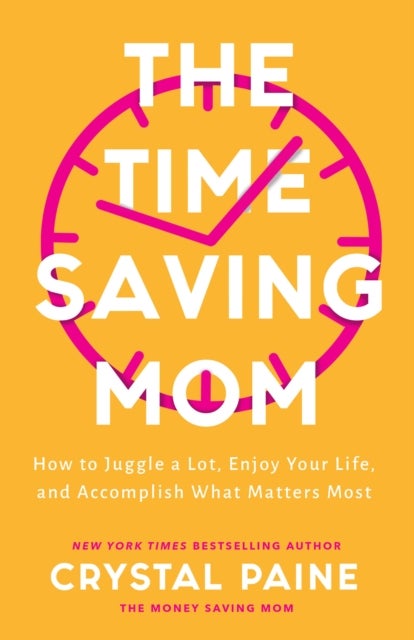 Bilde av The Time-saving Mom - How To Juggle A Lot, Enjoy Your Life, And Accomplish What Matters Most Av Crystal Paine