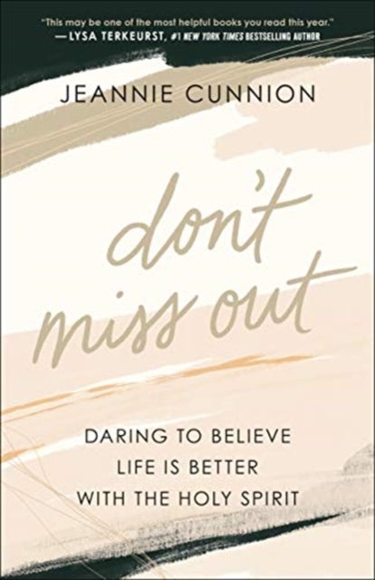 Don`t Miss Out ¿ Daring to Believe Life Is Better with the Holy Spirit