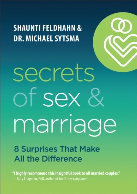 Bilde av Secrets Of Sex And Marriage - 8 Surprises That Make All The Difference Av Shaunti Feldhahn, Dr. Michael Sytsma