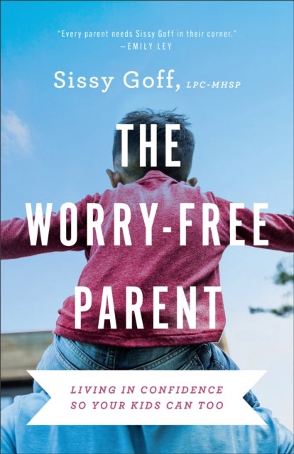 Bilde av The Worry-free Parent - Living In Confidence So Your Kids Can Too Av Sissy Goff