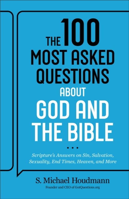 The 100 Most Asked Questions about God and the Bible - Scripture's Answers on Sin, Salvation, Sexuality, End Times, Heaven, and More